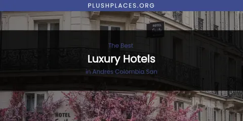 The Absolute Best Luxury Hotels in Andres Colombia San