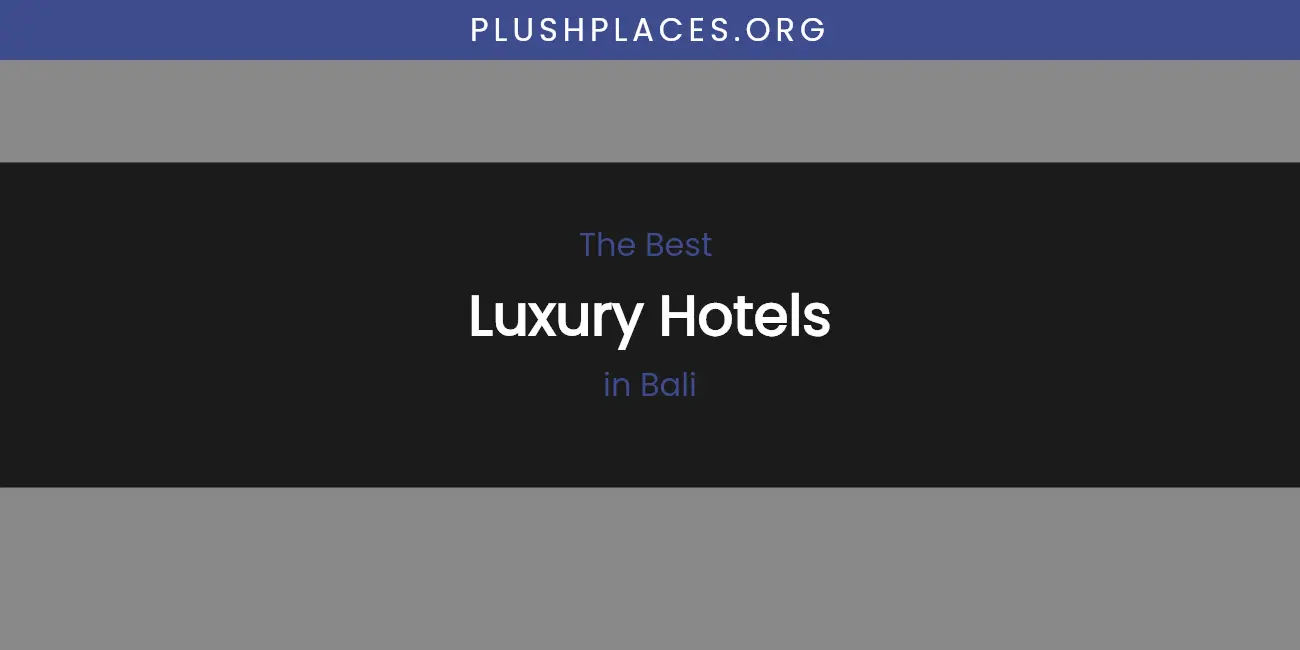 The Absolute Best Luxury Hotels in Bali featured