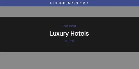 The Absolute Best Luxury Hotels in Bali