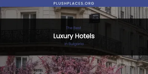 Guide to Best Luxury Hotels in Bulgaria
