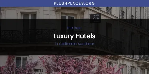 The Absolute Best Luxury Hotels in California Southern