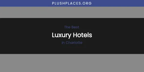 The Absolute Best Luxury Hotels in Charlotte