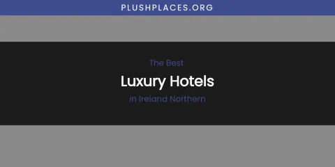 The Absolute Best Luxury Hotels in Ireland Northern