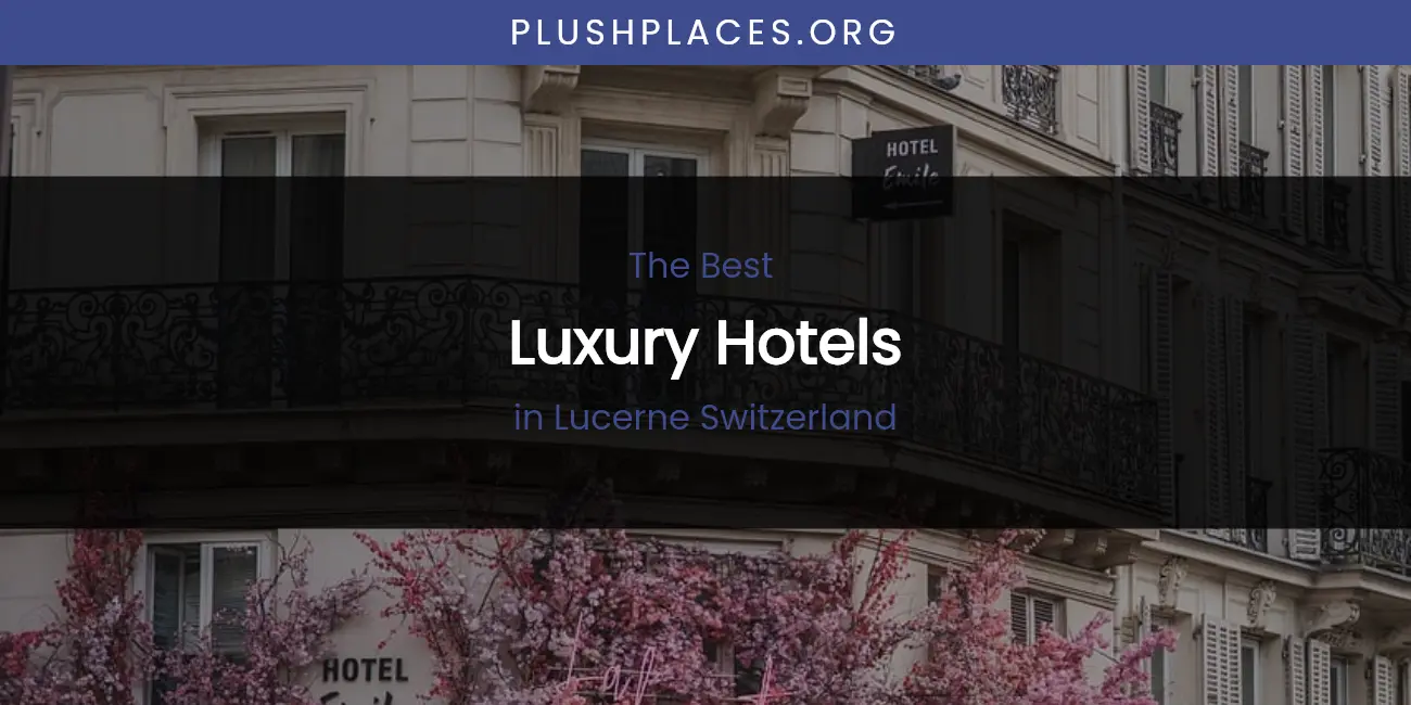 Lucerne Switzerland's Best Luxury Hotels featured