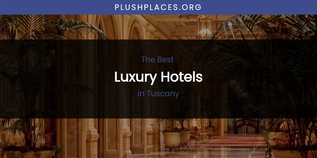 Tuscany's Best Luxury Hotels featured