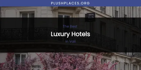 Vail's Best Luxury Hotels