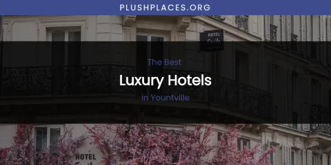 Best Luxury Hotels in Yountville: Ultimate Guide